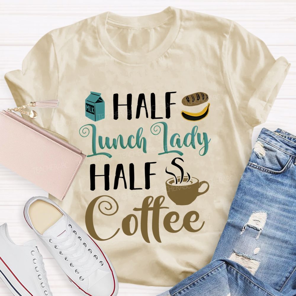 Half Lunch Lady Half Coffee   Teacher T-shirt