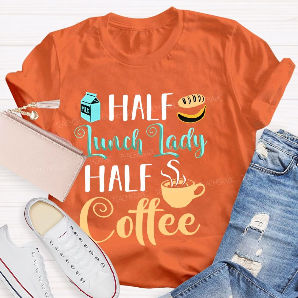 Half Lunch Lady Half Coffee   Teacher T-shirt