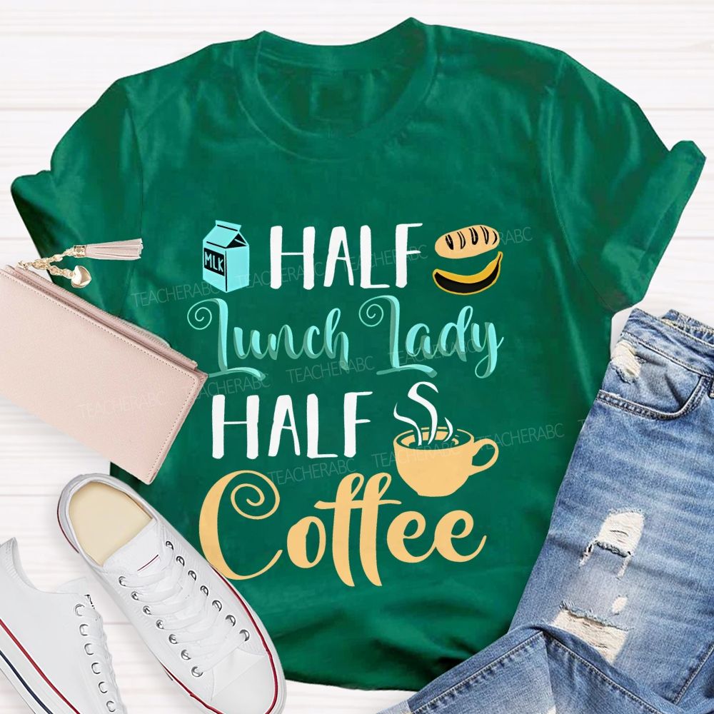 Half Lunch Lady Half Coffee   Teacher T-shirt