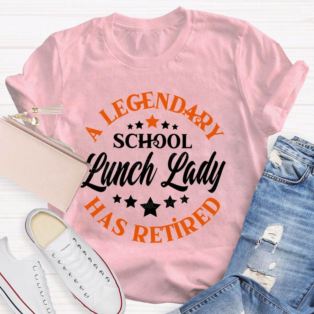 A Legendary School Lunch Lady Has Retired   Teacher T-shirt
