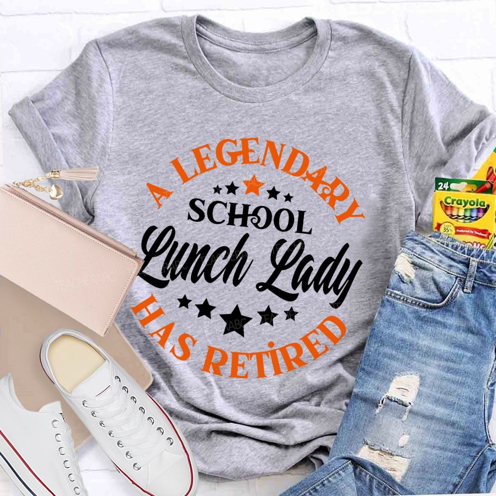A Legendary School Lunch Lady Has Retired   Teacher T-shirt