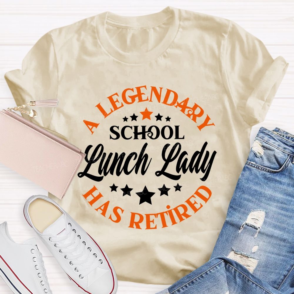 A Legendary School Lunch Lady Has Retired   Teacher T-shirt