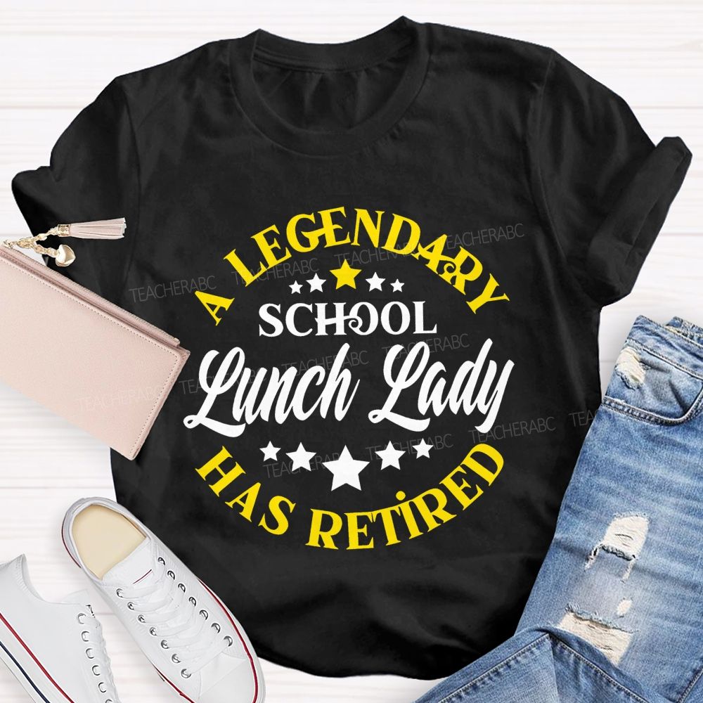 A Legendary School Lunch Lady Has Retired   Teacher T-shirt