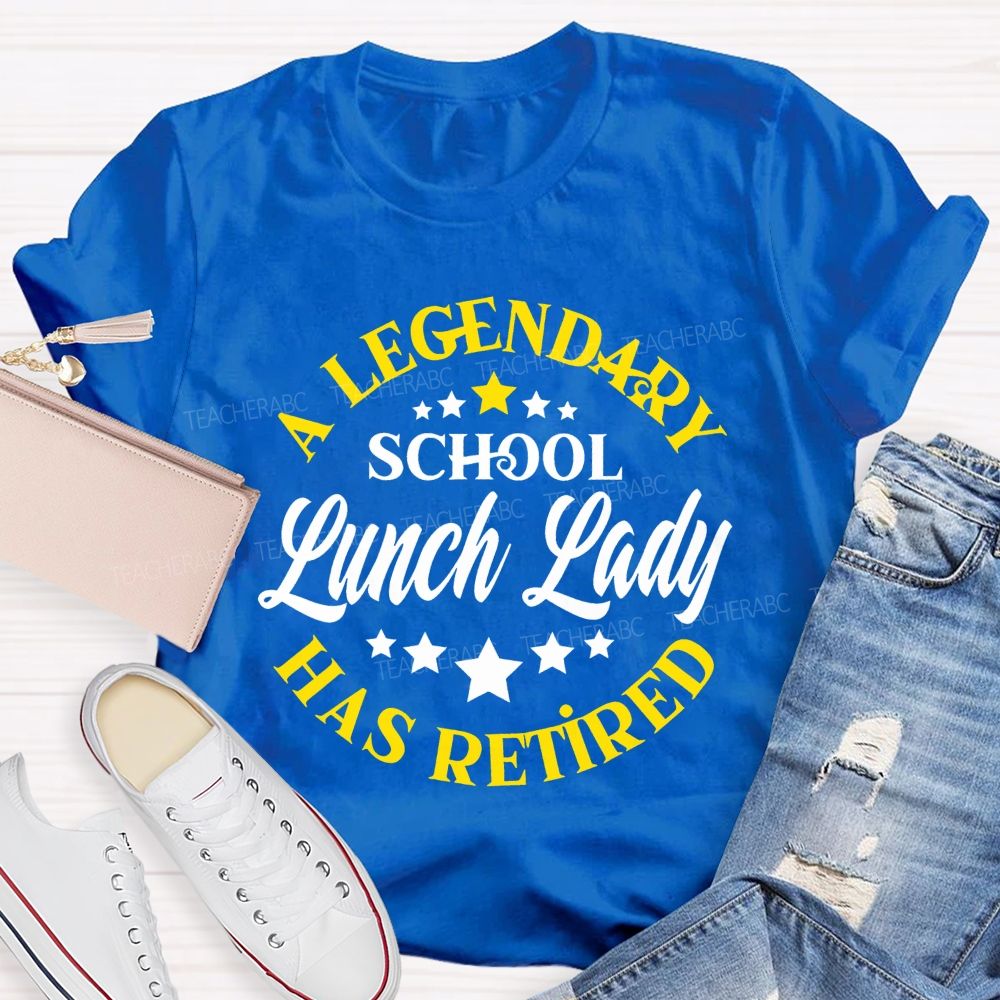 A Legendary School Lunch Lady Has Retired   Teacher T-shirt