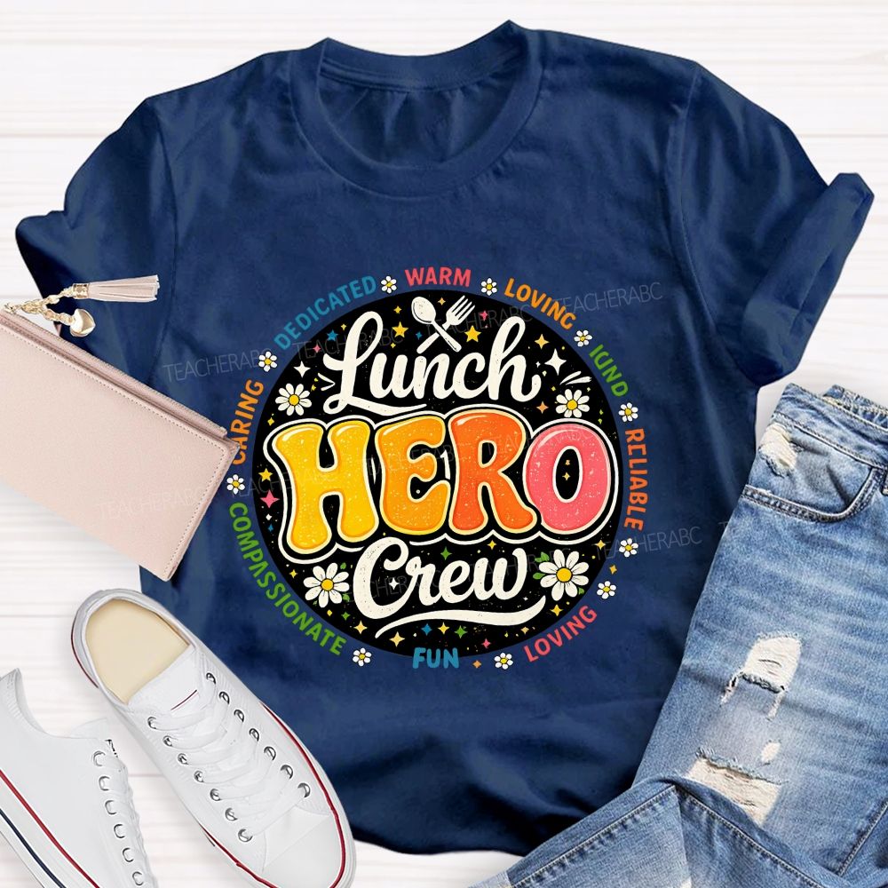 Lunch Hero Crew Dedicated Warm Loving Kind Reliable T-shirt
