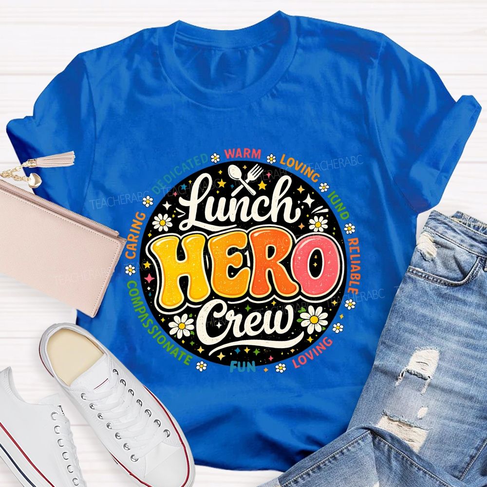 Lunch Hero Crew Dedicated Warm Loving Kind Reliable T-shirt