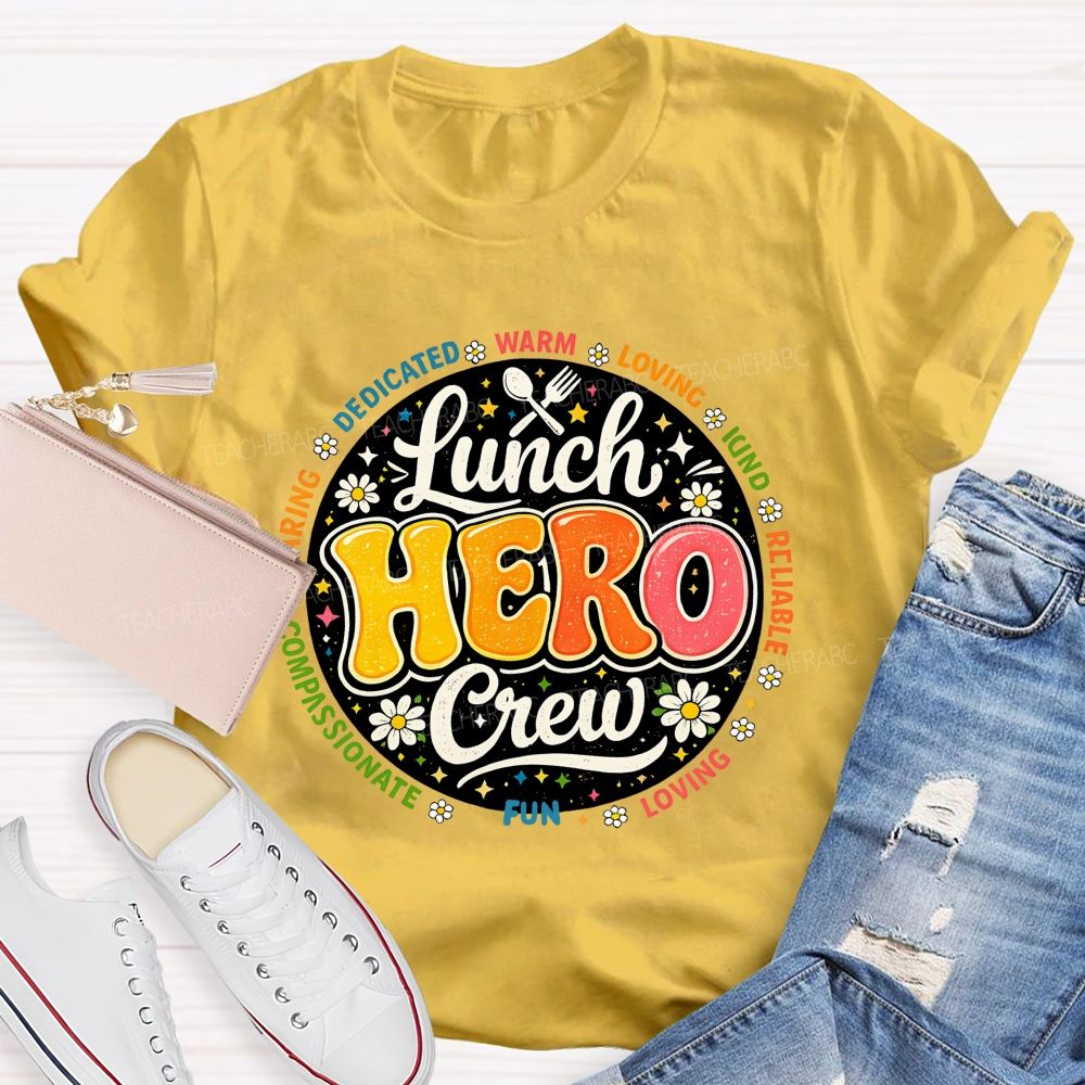 Lunch Hero Crew Dedicated Warm Loving Kind Reliable T-shirt