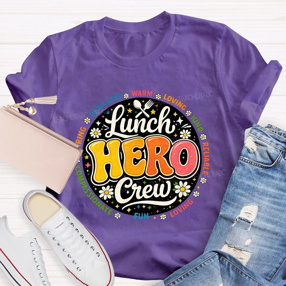 Lunch Hero Crew Dedicated Warm Loving Kind Reliable T-shirt