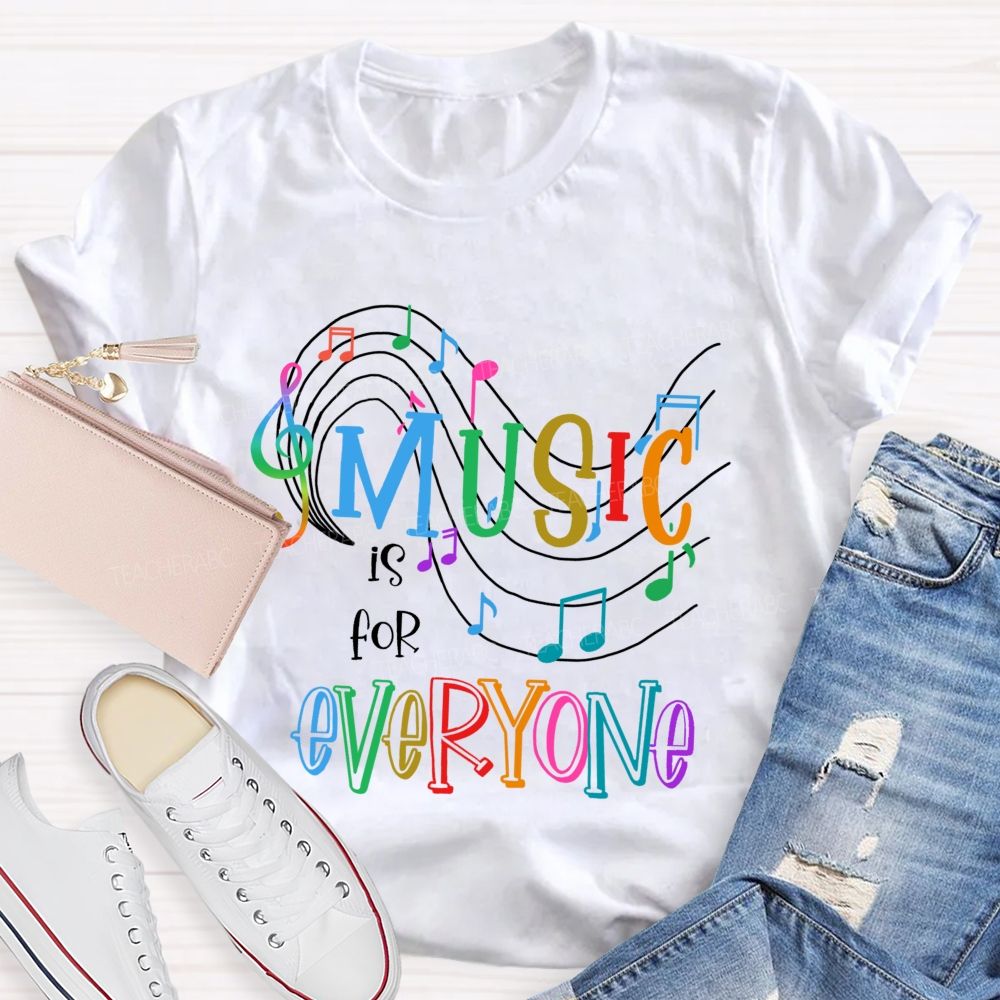 Music Is For Everyone  Graphics  Teacher T-shirt