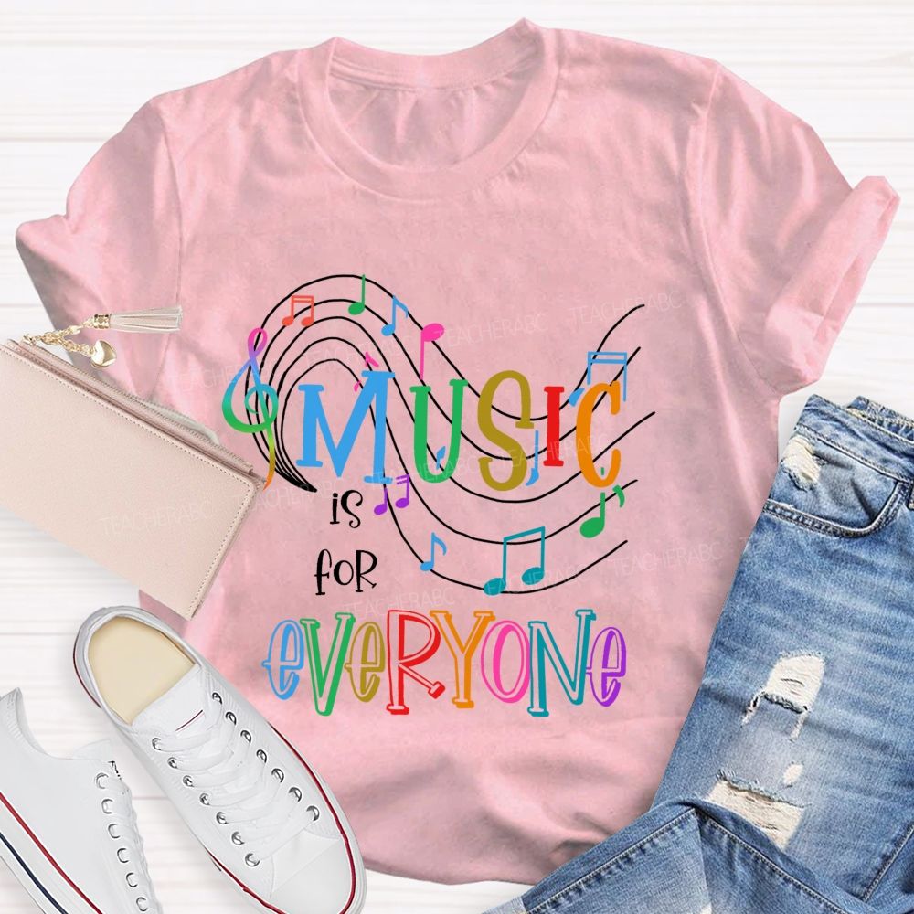 Music Is For Everyone  Graphics  Teacher T-shirt