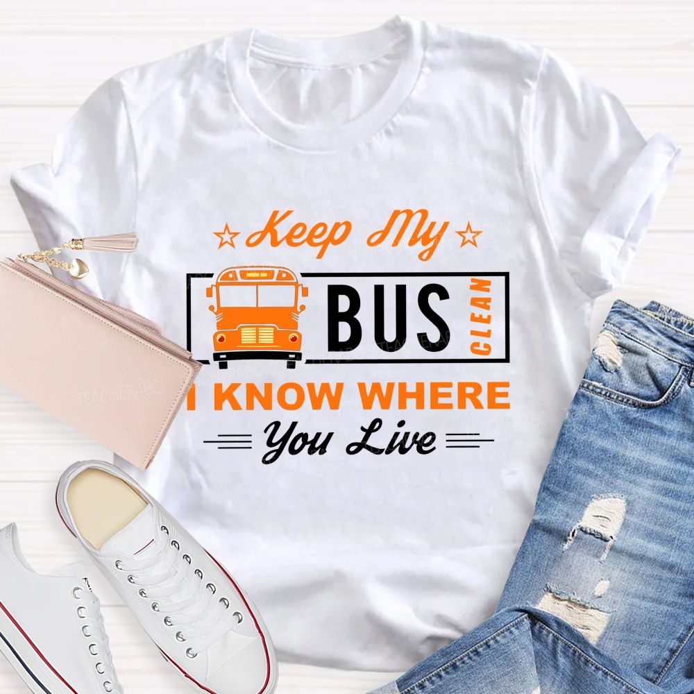 Keep My Bus Clean I Know Where You Live T-shirt