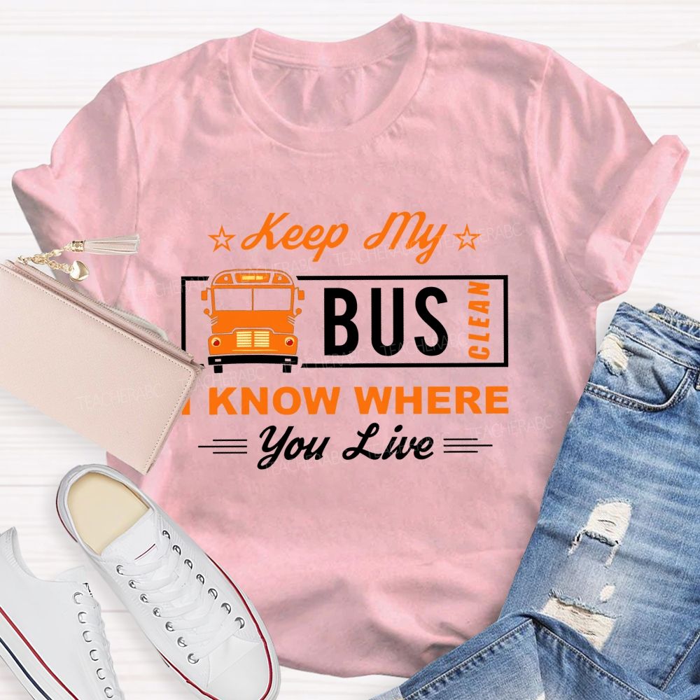 Keep My Bus Clean I Know Where You Live T-shirt