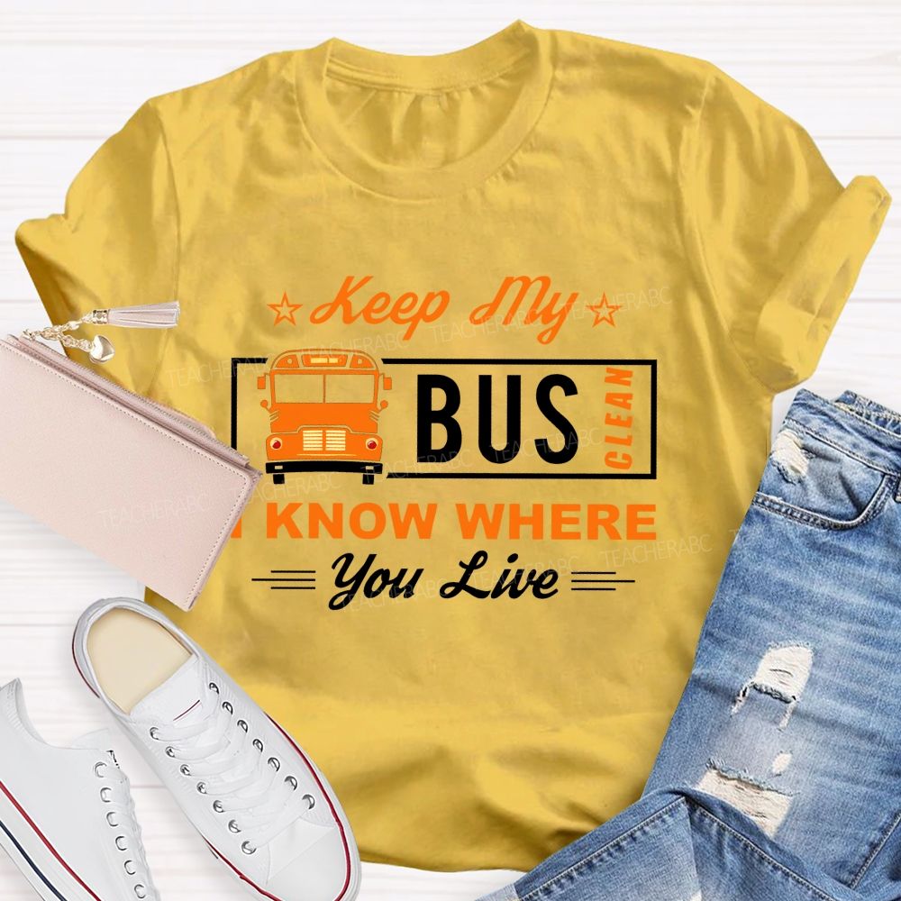 Keep My Bus Clean I Know Where You Live T-shirt