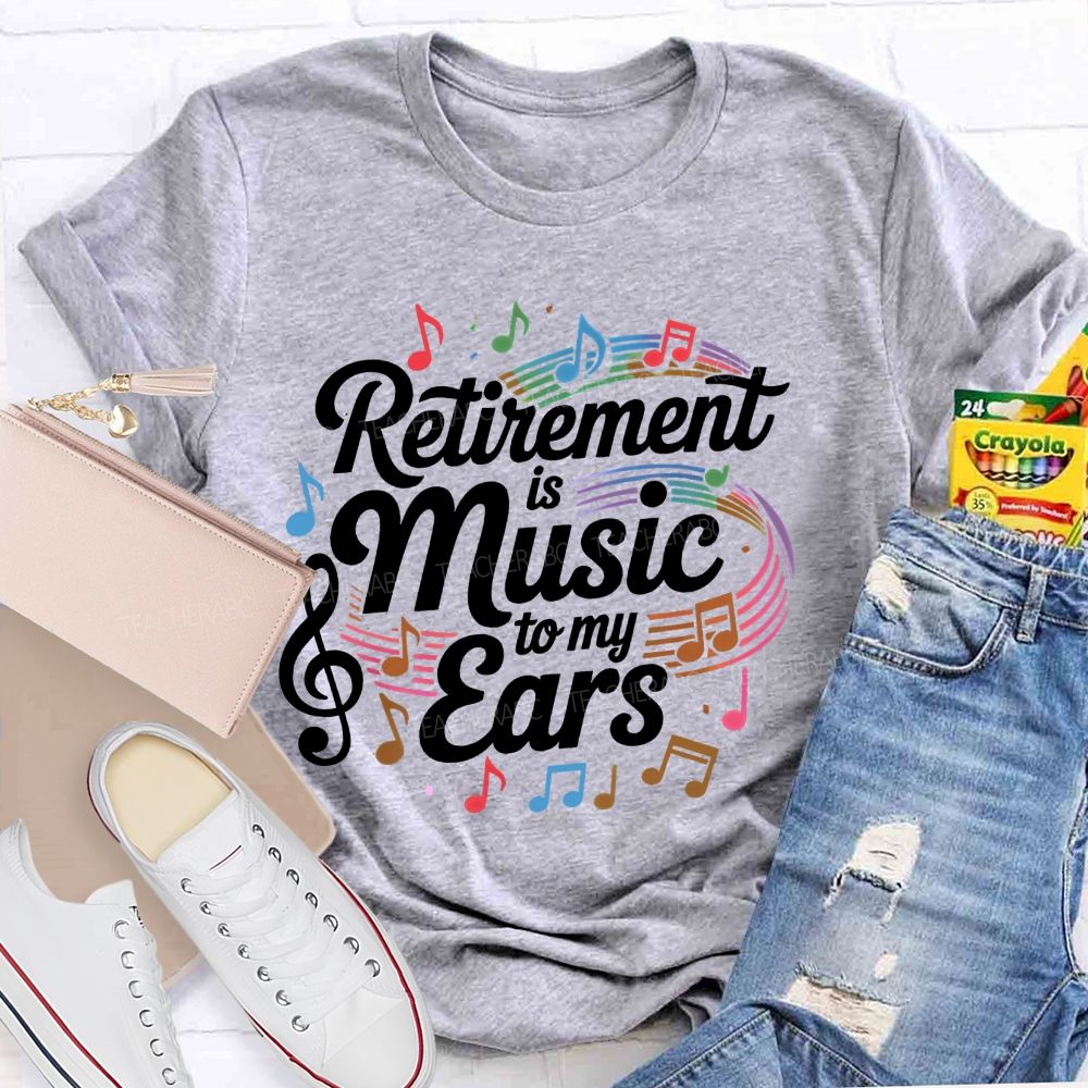 Retirement Is Music To My Ears  Pattern  Teacher T-shirt