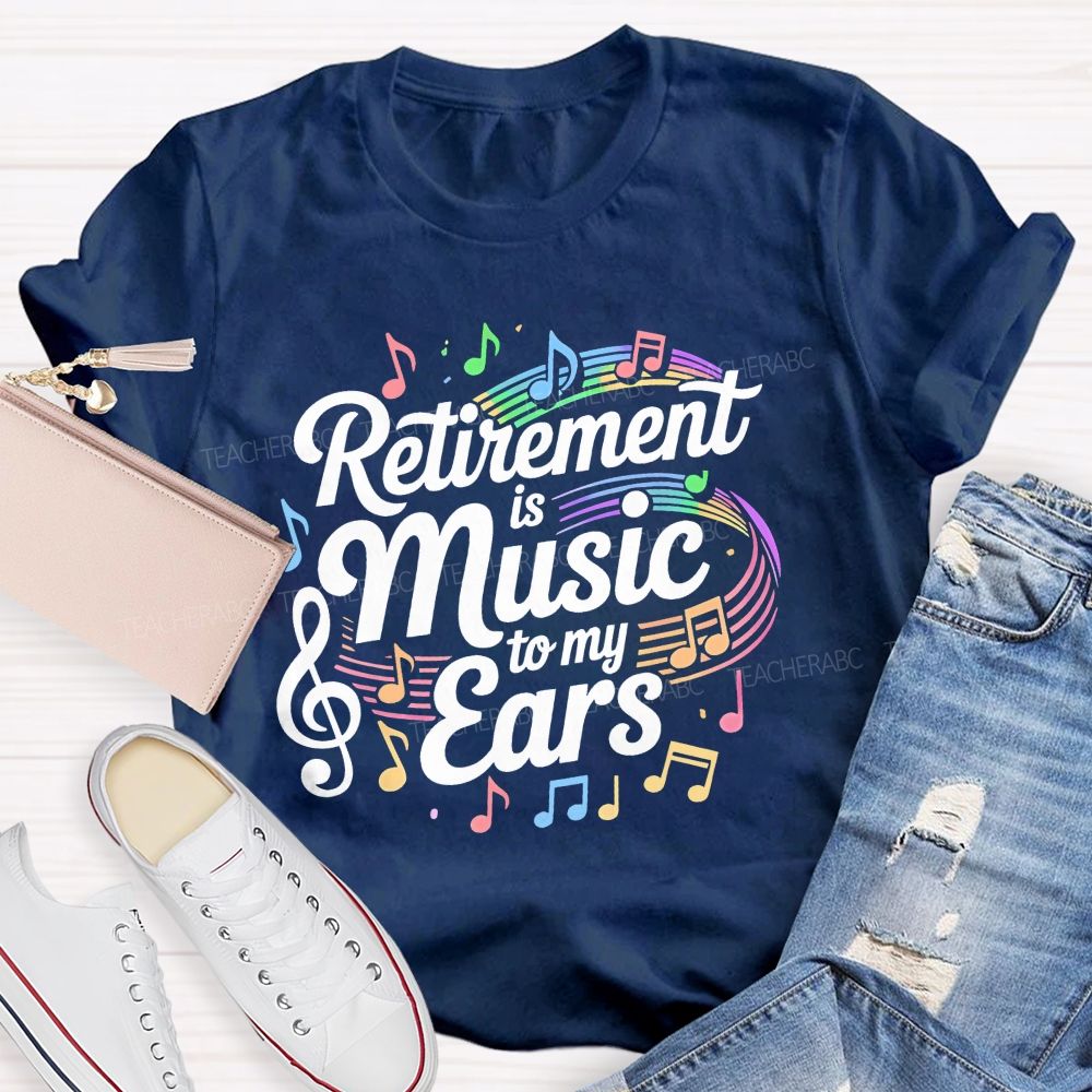 Retirement Is Music To My Ears  Pattern  Teacher T-shirt