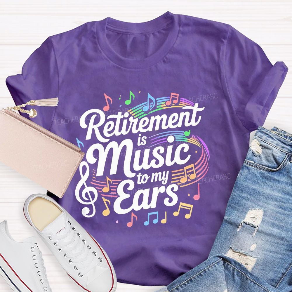 Retirement Is Music To My Ears  Pattern  Teacher T-shirt
