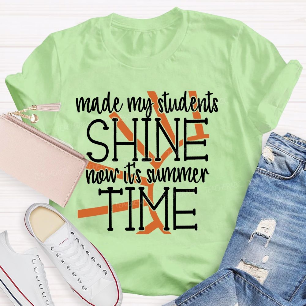 Made My Students Shine Now It's Summer Time  Teacher T-shirt