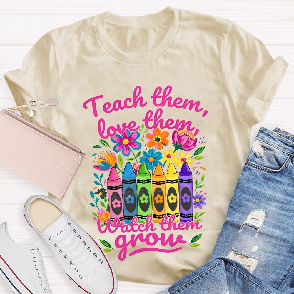 Teach Them Love Them Watch Them Grow  Colorful Flowers Graphics  Teacher T-shirt