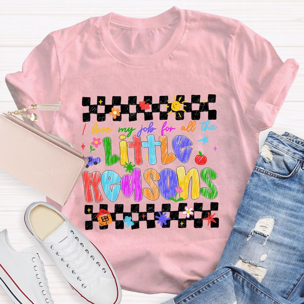 I Love My Job For All The Little Reasons Colored Fonts Teacher T-shirt