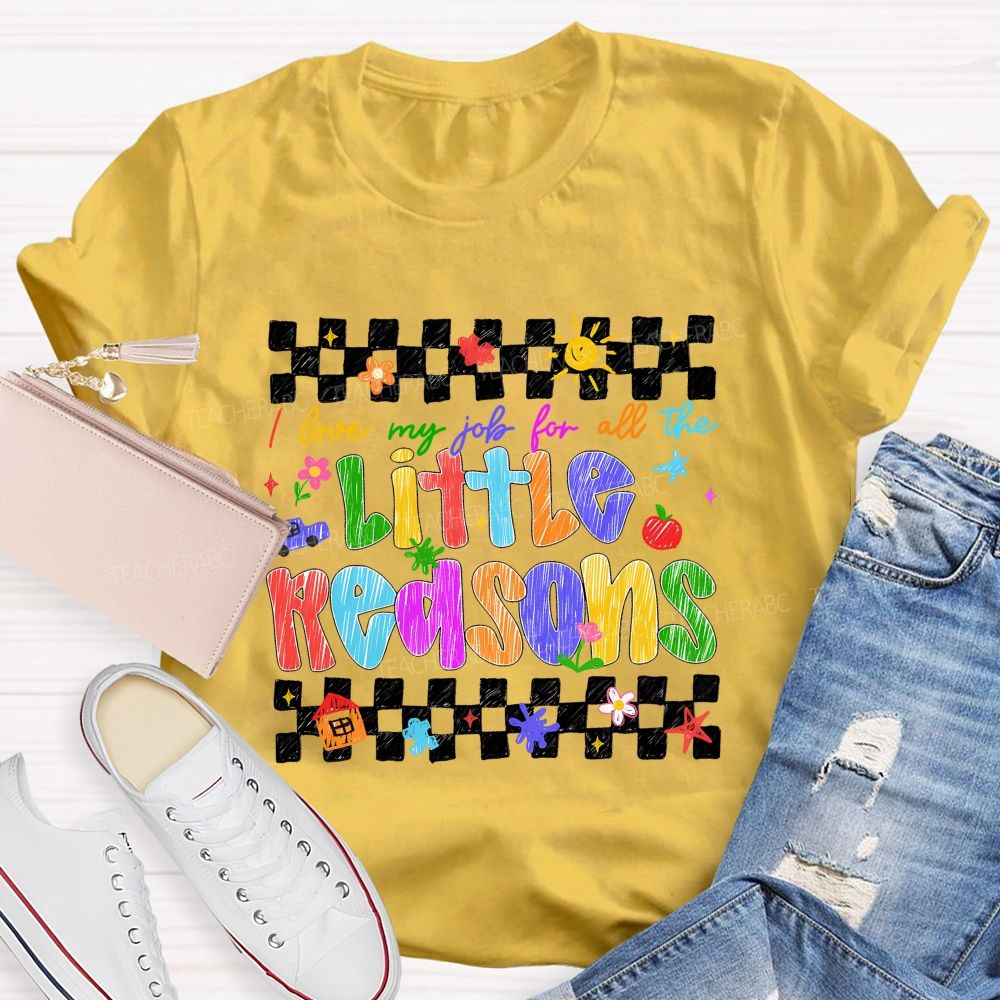 I Love My Job For All The Little Reasons Colored Fonts Teacher T-shirt