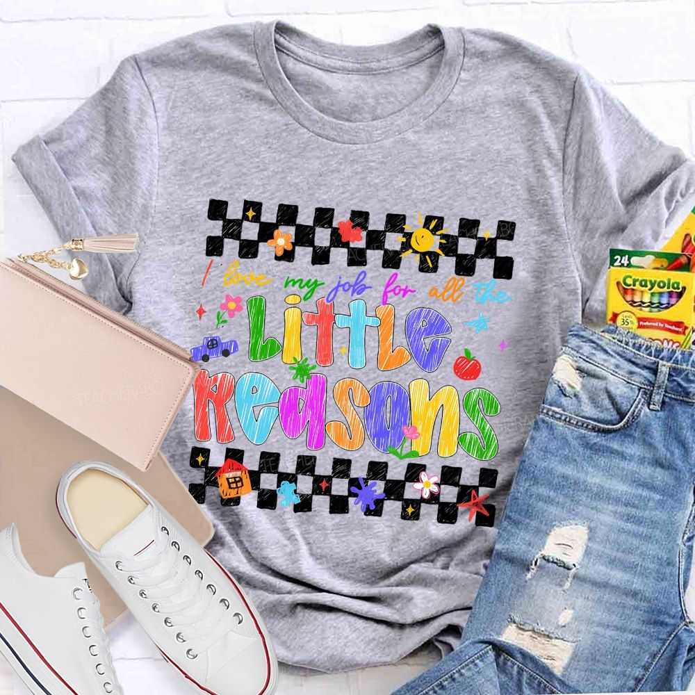 I Love My Job For All The Little Reasons Colored Fonts Teacher T-shirt