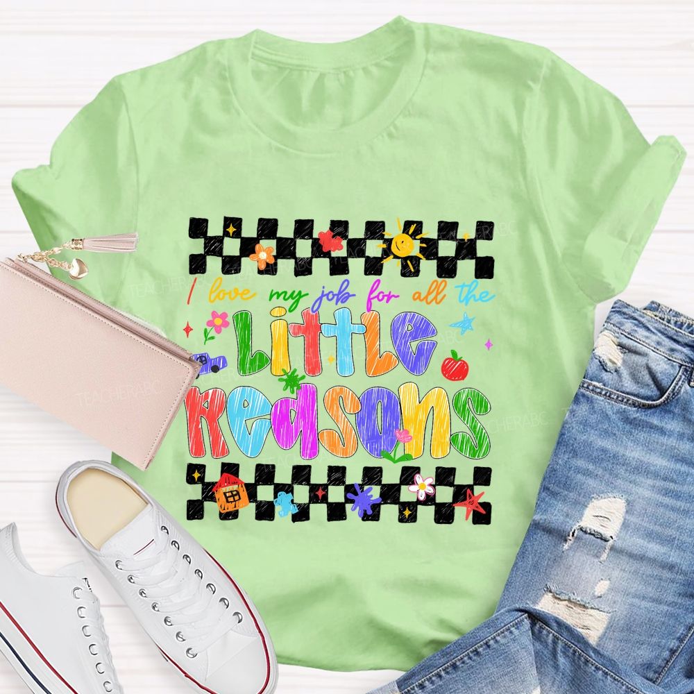 I Love My Job For All The Little Reasons Colored Fonts Teacher T-shirt