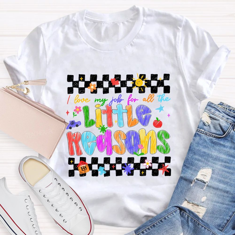 I Love My Job For All The Little Reasons Colored Fonts Teacher T-shirt
