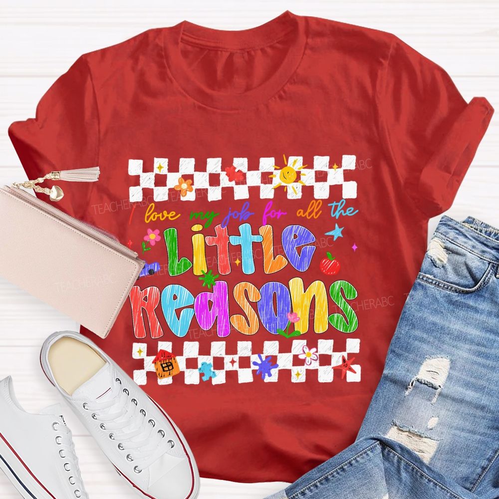 I Love My Job For All The Little Reasons Colored Fonts Teacher T-shirt