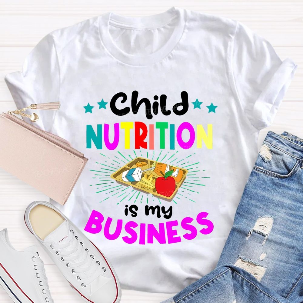 Child Nutrition Is My Business  Teacher T-shirt
