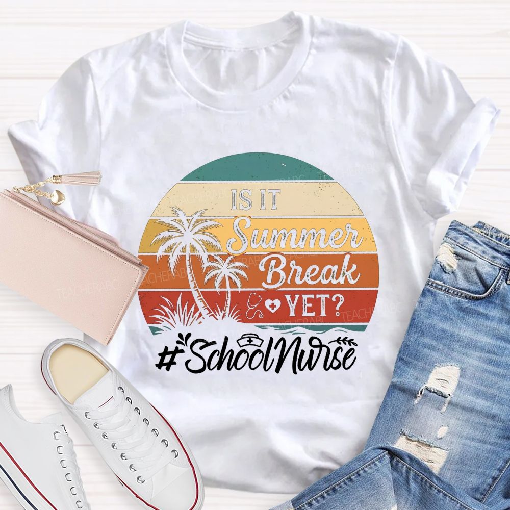 Is It Summer Break Yet School Nurse T-shirt