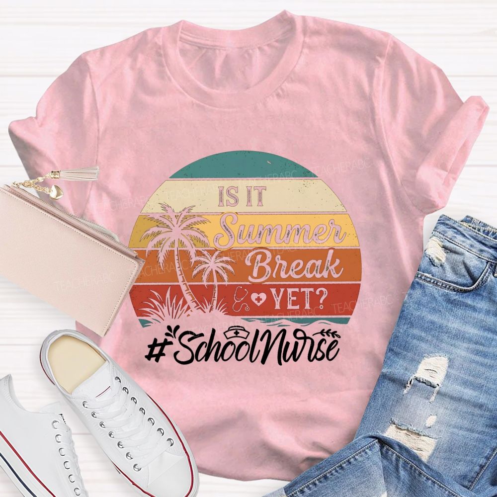 Is It Summer Break Yet School Nurse T-shirt