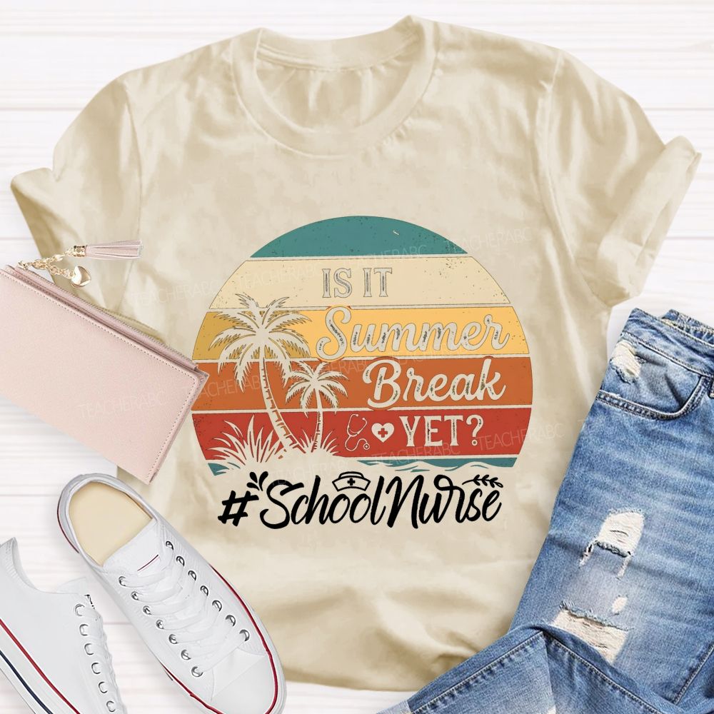 Is It Summer Break Yet School Nurse T-shirt