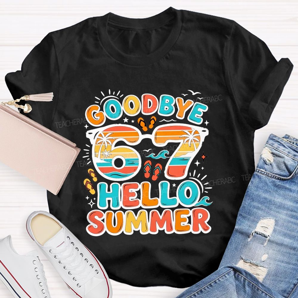 Goodbye 67 Hello Summer Teacher T-shirt