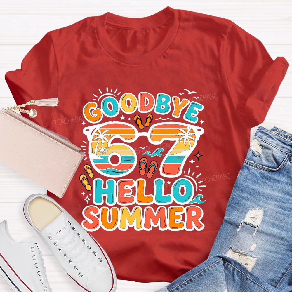 Goodbye 67 Hello Summer Teacher T-shirt