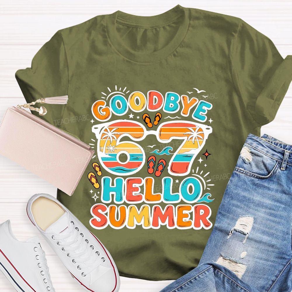 Goodbye 67 Hello Summer Teacher T-shirt