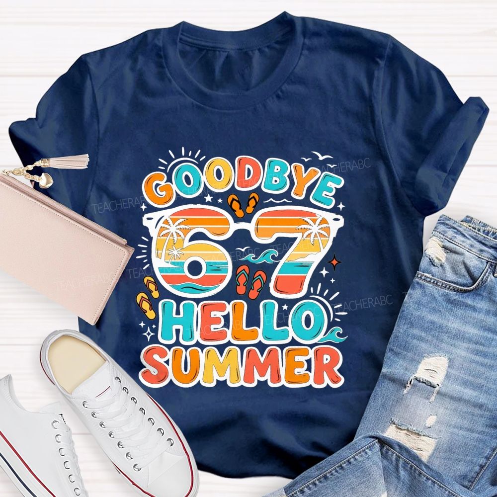 Goodbye 67 Hello Summer Teacher T-shirt