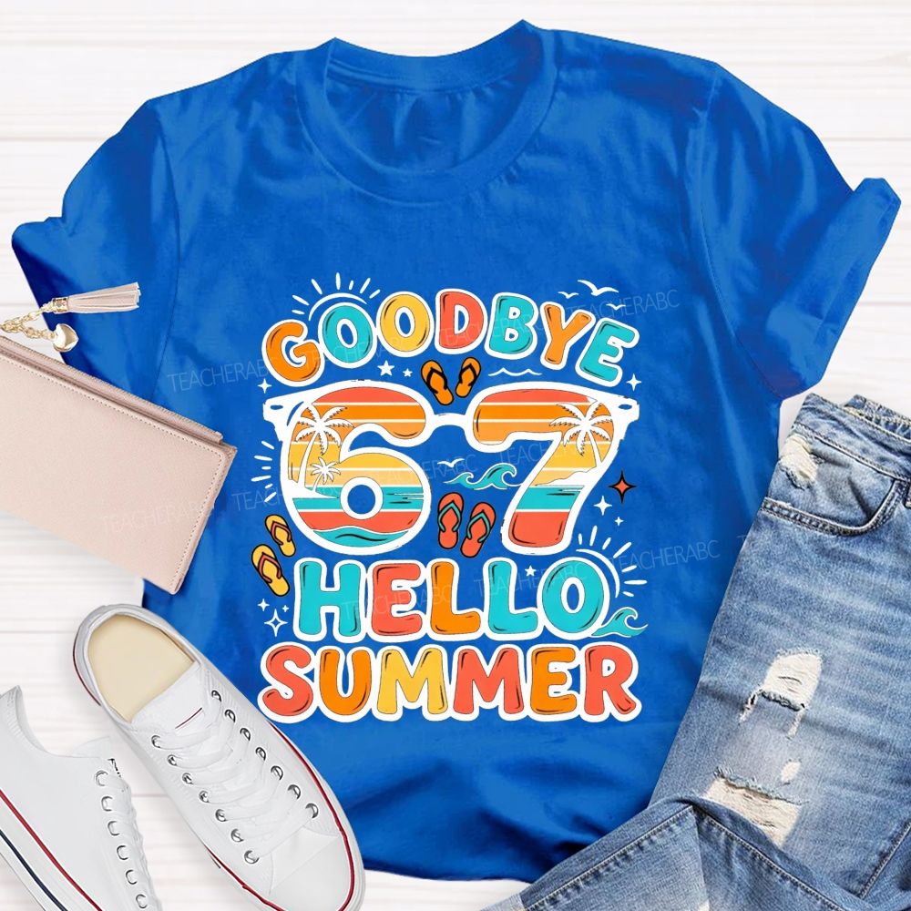 Goodbye 67 Hello Summer Teacher T-shirt