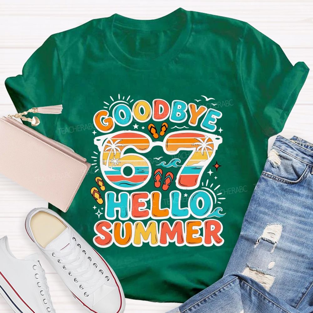 Goodbye 67 Hello Summer Teacher T-shirt