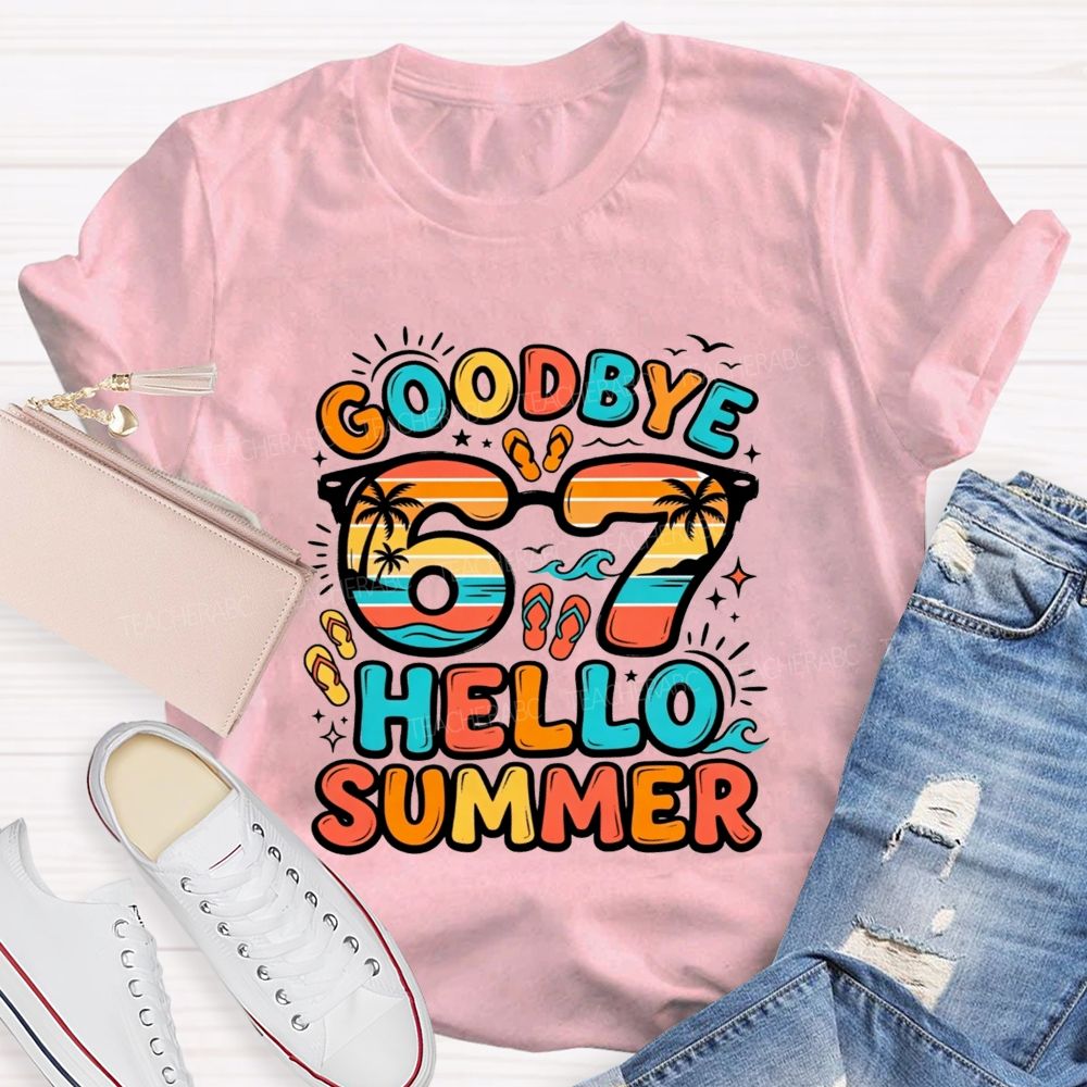Goodbye 67 Hello Summer Teacher T-shirt