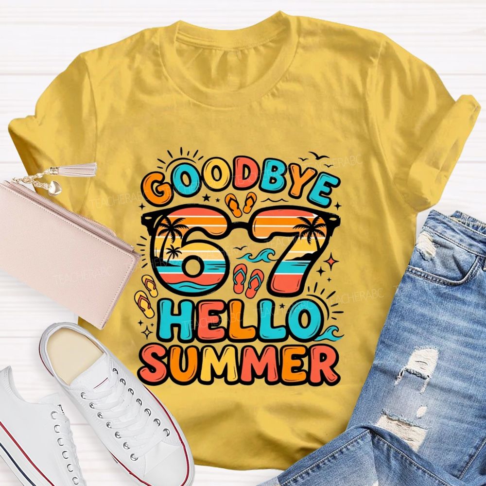 Goodbye 67 Hello Summer Teacher T-shirt