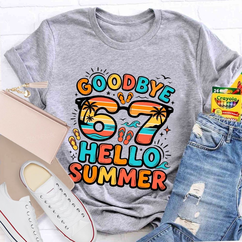 Goodbye 67 Hello Summer Teacher T-shirt