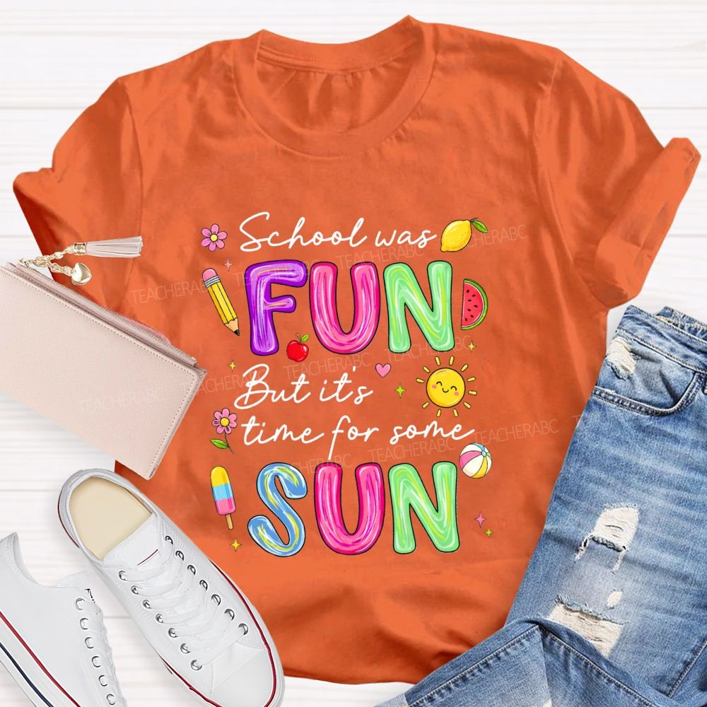 School Was Fun But It'S Time For Some Sun Teacher T-shirt