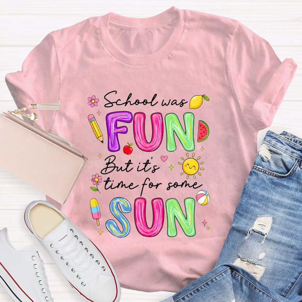 School Was Fun But It'S Time For Some Sun Teacher T-shirt