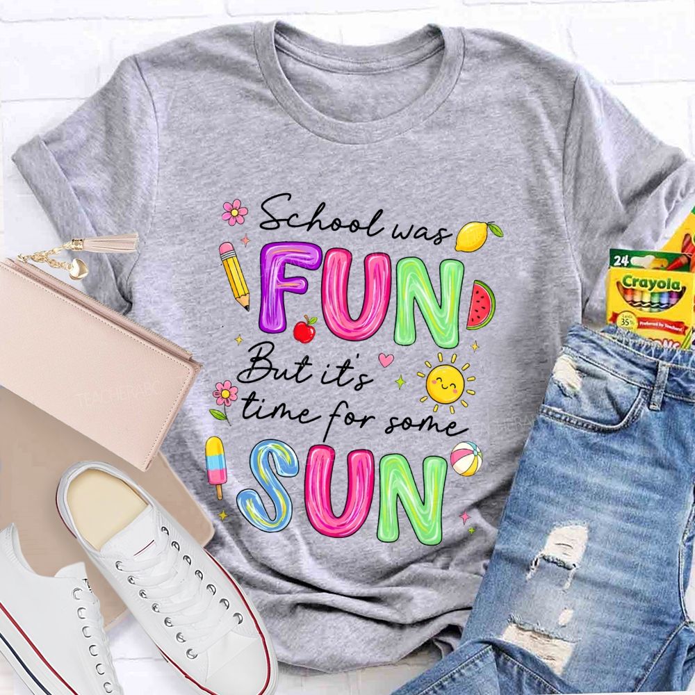 School Was Fun But It'S Time For Some Sun Teacher T-shirt