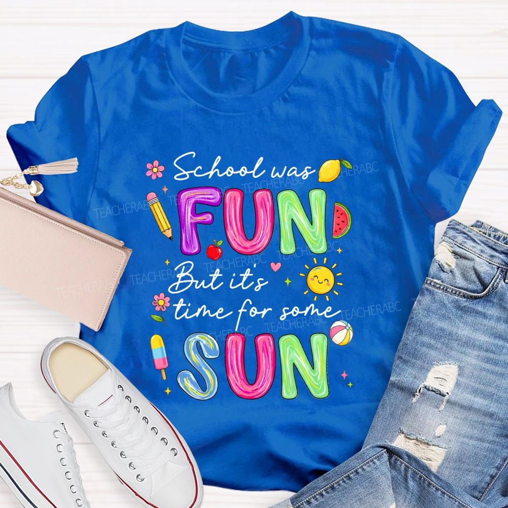 School Was Fun But It'S Time For Some Sun Teacher T-shirt