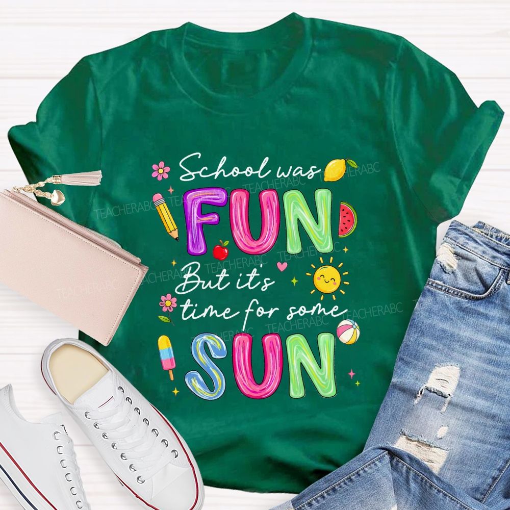 School Was Fun But It'S Time For Some Sun Teacher T-shirt