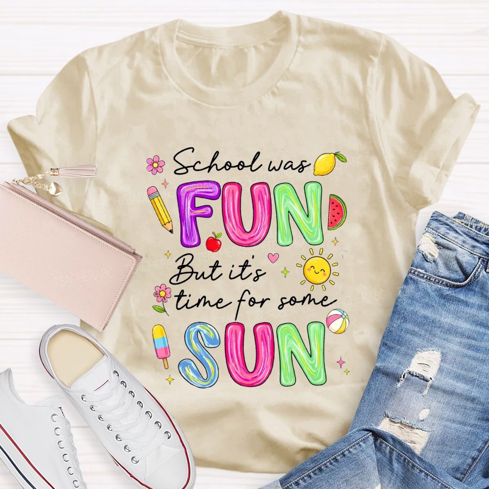 School Was Fun But It'S Time For Some Sun Teacher T-shirt
