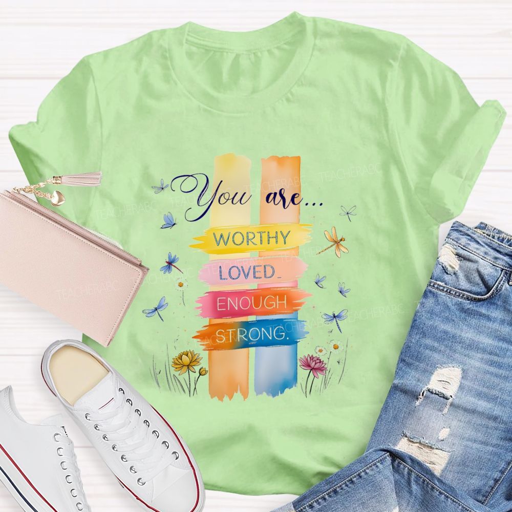 You Are Worthy Loved Enough Strong And Colorful Butterflies Teacher T-shirt