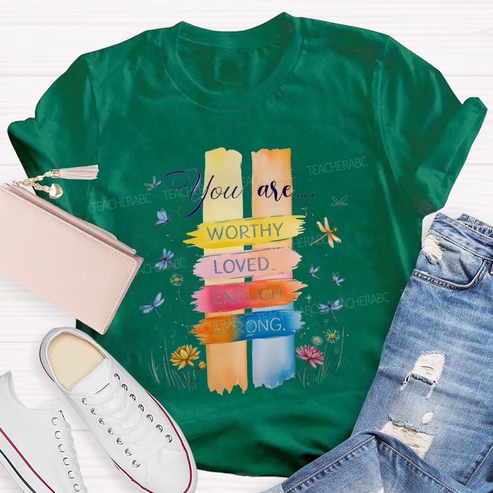 You Are Worthy Loved Enough Strong And Colorful Butterflies Teacher T-shirt