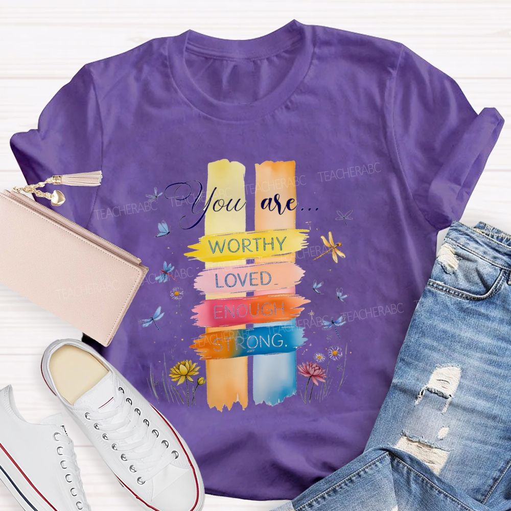 You Are Worthy Loved Enough Strong And Colorful Butterflies Teacher T-shirt